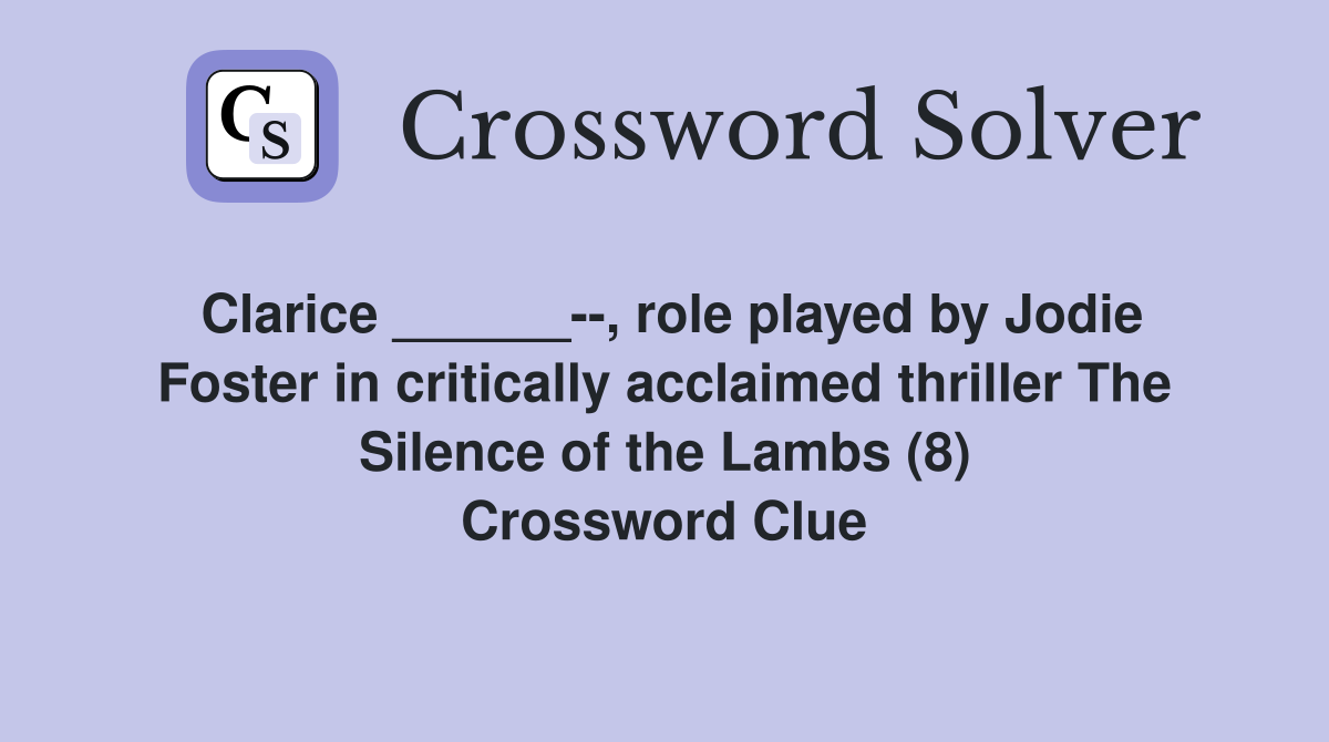 Clarice ______, role played by Jodie Foster in critically acclaimed